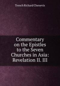 Commentary on the Epistles to the Seven Churches in Asia: Revelation II. III.