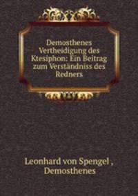 Demosthenes Vertheidigung des Ktesiphon: Ein Beitrag zum Verstandniss des Redners