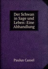 Der Schwan in Sage und Leben: Eine Abhandlung