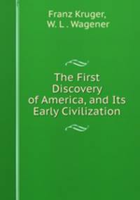 The First Discovery of America, and Its Early Civilization