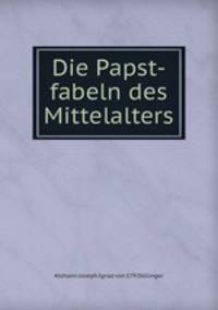 Die Papst-fabeln des Mittelalters.