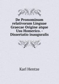 De Pronominum relativorum Linguae Graecae Origine atque Usu Homerico. - Dissertatio inauguralis
