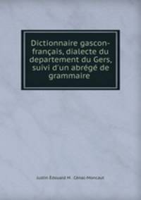 Dictionnaire gascon-francais, dialecte du departement du Gers, suivi d