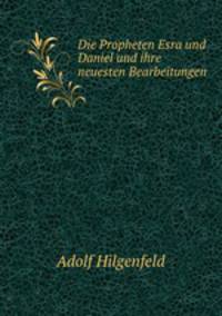 Die Propheten Esra und Daniel und ihre neuesten Bearbeitungen