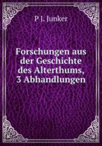 Forschungen aus der Geschichte des Alterthums, 3 Abhandlungen