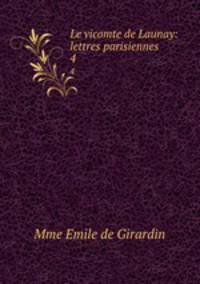 Le vicomte de Launay: lettres parisiennes. 4