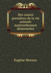 Des causes premieres de la vie animale materiellement demontrees