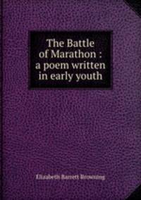 The Battle of Marathon : a poem written in early youth