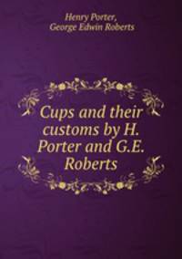 Cups and their customs by H. Porter and G.E. Roberts.
