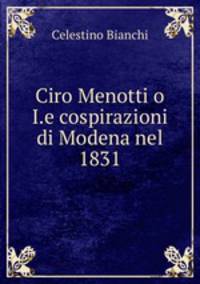Ciro Menotti o I.e cospirazioni di Modena nel 1831