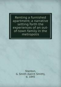 Renting a furnished apartment; a narrative setting forth the experiences of an out-of-town family in the metropolis