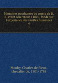 Memoires posthumes du comte de D.B. avant son retour a Dieu, fond sur l`experience des vanits humaines. 4