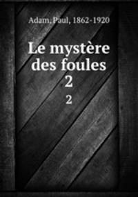 Le mystre des foules. 2