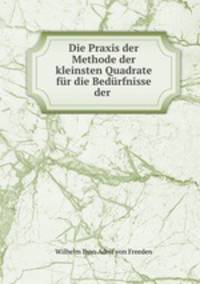 Die Praxis der Methode der kleinsten Quadrate fur die Bedurfnisse der .