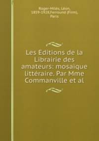 Les Editions de la Librairie des amateurs: mosaique litteraire. Par Mme Commanville et al.