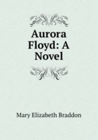 Aurora Floyd: A Novel