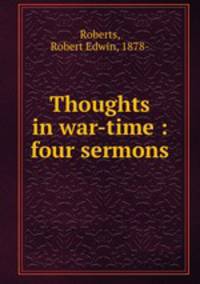 Thoughts in war-time : four sermons