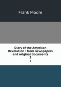 Diary of the American Revolution : from newspapers and original documents. 2