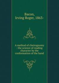 A method of cheirognomy : the science of reading character by the conformation of the hand