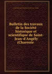 Bulletin des travaux de la Societe historique et scientifique de Saint-Jean-d
