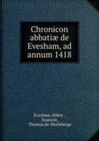 Chronicon abbati? de Evesham, ad annum 1418