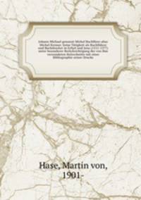 Johann Michael genannt Michel Buchfurer alias Michel Kremer. Seine Tatigkeit als Buchfuhrer und Buchdrucker in Erfurt und Jena (1511-1577) unter besonderer Berucksichtigung der von ihm verwendeten Holzschnitte mit einer Bibliographie seiner Drucke