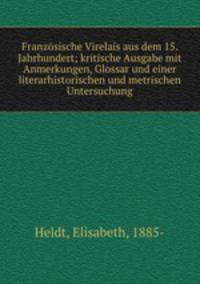Franzosische Virelais aus dem 15. Jahrhundert; kritische Ausgabe mit Anmerkungen, Glossar und einer literarhistorischen und metrischen Untersuchung