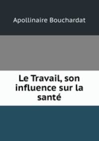 Le Travail, son influence sur la sante
