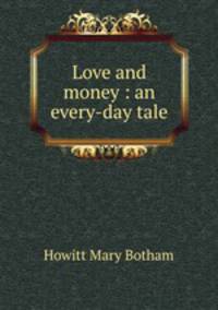 Love and money : an every-day tale