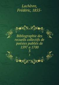 Bibliographie des recueils collectifs de posies publis de 1597 a 1700. 3