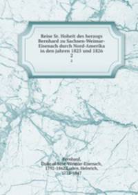 Reise Sr. Hoheit des herzogs Bernhard zu Sachsen-Weimar-Eisenach durch Nord-Amerika in den jahren 1825 und 1826. 2