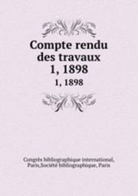 Compte rendu des travaux. 1, 1898