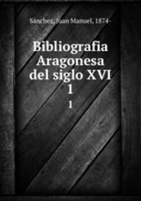 Bibliografia Aragonesa del siglo XVI. 1