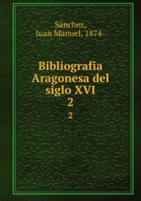 Bibliografia Aragonesa del siglo XVI. 2