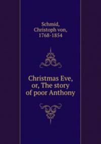 Christmas Eve, or, The story of poor Anthony