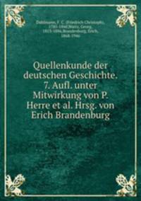 Quellenkunde der deutschen Geschichte. 7. Aufl. unter Mitwirkung von P. Herre et al. Hrsg. von Erich Brandenburg