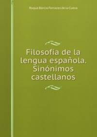 Filosofia de la lengua espanola. Sinonimos castellanos