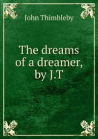 The dreams of a dreamer, by J.T.
