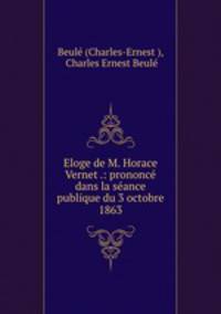Eloge de M. Horace Vernet .: prononce dans la seance publique du 3 octobre 1863