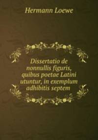 Dissertatio de nonnullis figuris, quibus poetae Latini utuntur, in exemplum adhibitis septem .