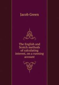 The English and Scotch methods of calculating interest, on a running account