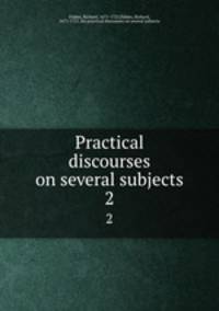 Practical discourses on several subjects. 2