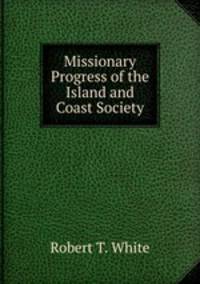 Missionary Progress of the Island and Coast Society