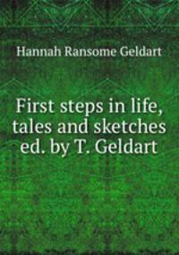 First steps in life, tales and sketches ed. by T. Geldart.