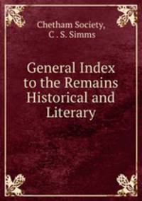 General Index to the Remains Historical and Literary