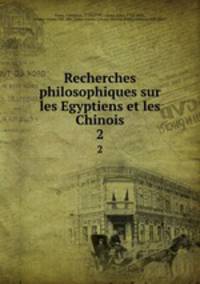 Recherches philosophiques sur les Egyptiens et les Chinois. 2