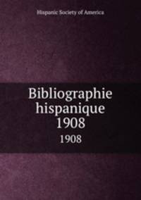 Bibliographie hispanique. 1908