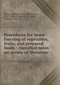 Procedures for home freezing of vegetables, fruits, and prepared foods : classified notes on review of literature