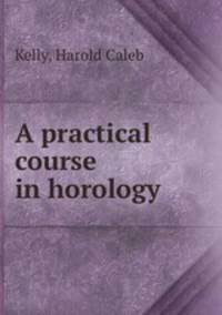 A practical course in horology