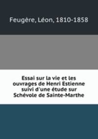 Essai sur la vie et les ouvrages de Henri Estienne suivi d